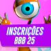 Inscrições para o BBB 25 estão abertas